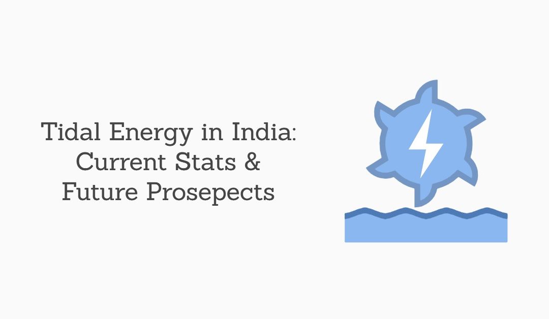 Tidal Energy In India: Current Status and Future Prospects