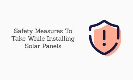 Safety Measures To Take While Installing Solar Panels