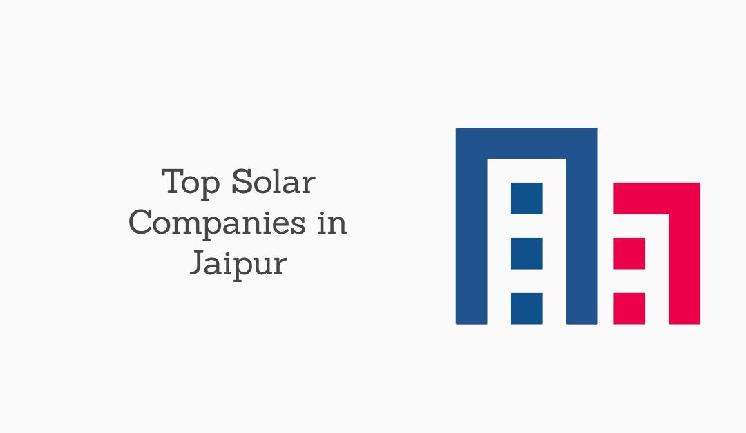 Top 10 Solar Energy Companies in Jaipur, Rajasthan in 2024