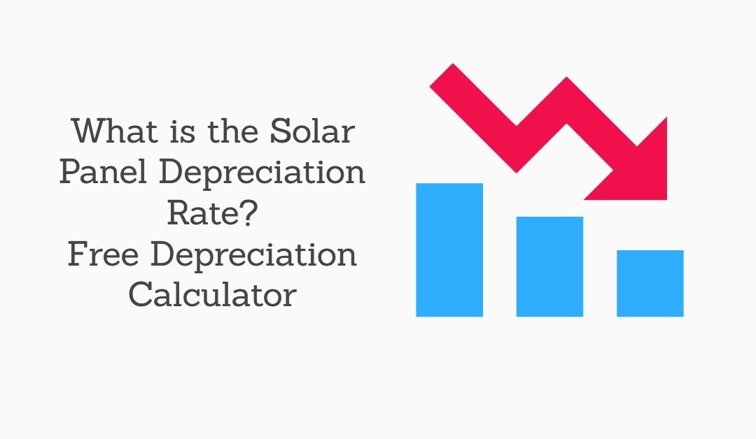 Solar Panel Depreciation Rate? (Free Solar Panel Depreciation Calculator Inside)