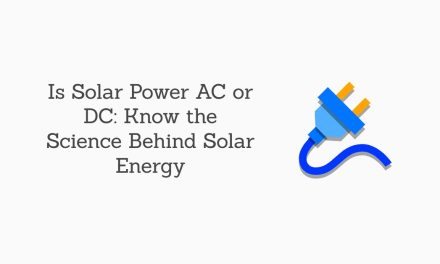 Do Solar Panels Produce AC or DC: Understand the Basics of Solar Equipment