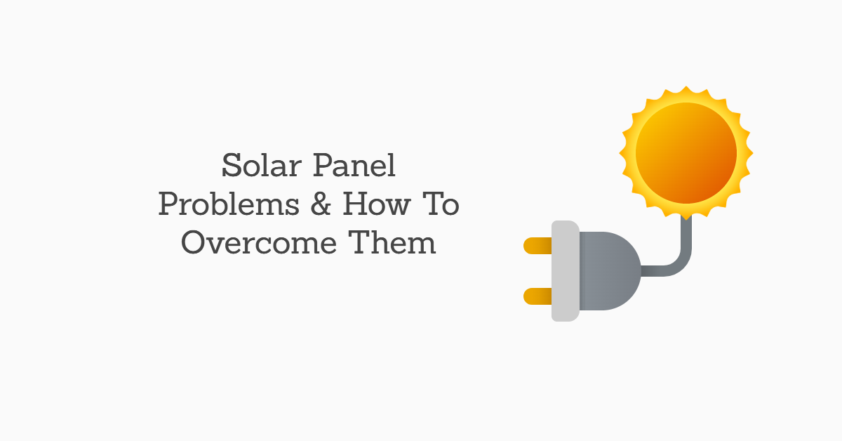 10 Common Problems with Solar Panels & How To Overcome Them