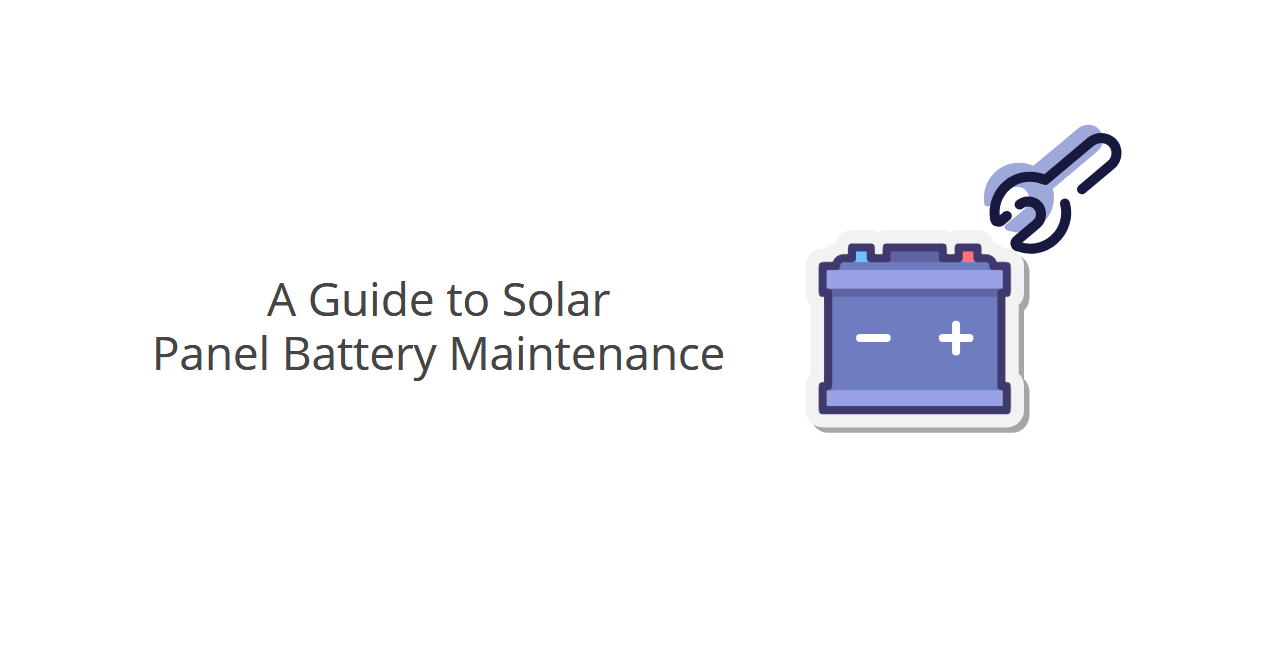 guide to solar panel battery maintenance