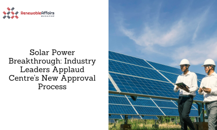 Solar Power Breakthrough: Industry Leaders Applaud Centre’s New Approval Process