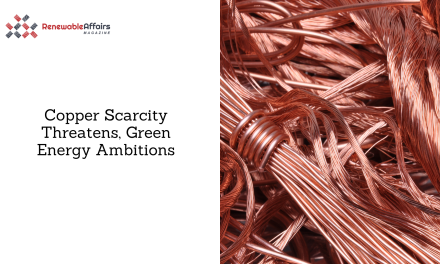 Copper Scarcity Threatens, Green Energy Ambitions