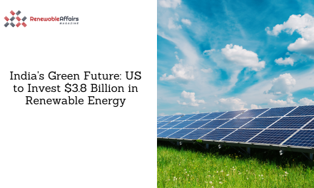 India’s Green Future: US to Invest $3.8 Billion in Renewable Energy