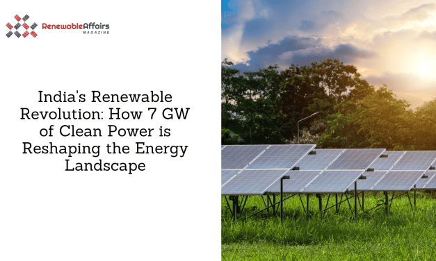 India’s Renewable Revolution: How 7 GW of Clean Power is Reshaping the Energy Landscape