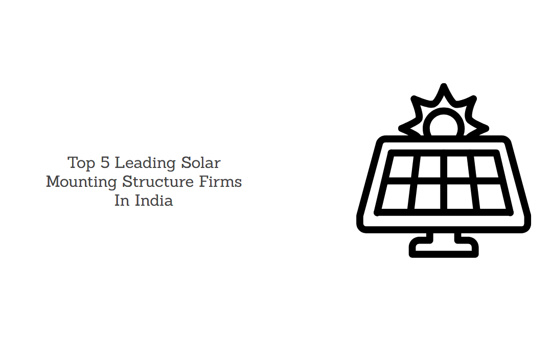 Top 5 Leading Solar Mounting Structure Firms In India