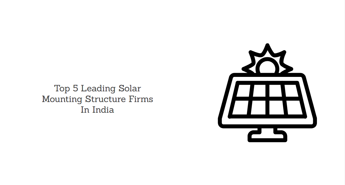 Top 5 Leading Solar Mounting Structure Firms In India