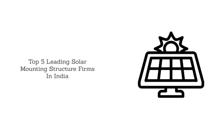 Top 5 Leading Solar Mounting Structure Firms In India