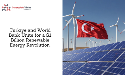 Türkiye and World Bank Unite for a $1 Billion Renewable Energy Revolution!