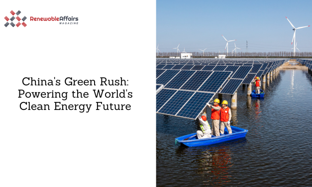 China’s Green Rush: Powering the World’s Clean Energy Future 