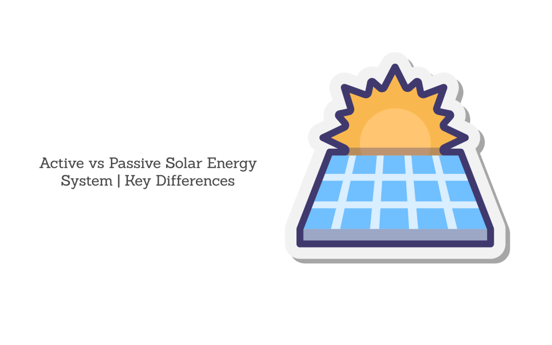 Active vs Passive Solar Energy System | What Are Them & Key Differences