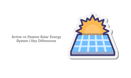 Active vs Passive Solar Energy System | What Are Them & Key Differences