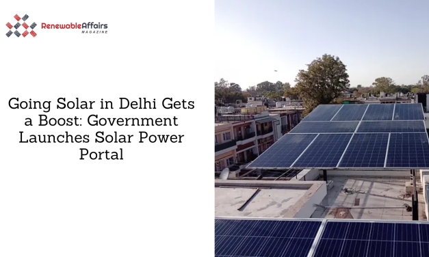 Going Solar in Delhi Gets a Boost: Government Launches Solar Power Portal