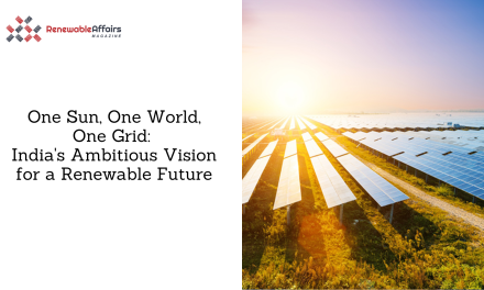 One Sun, One World, One Grid: India’s Ambitious Vision for a Renewable Future