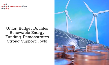 Union Budget Doubles Renewable Energy Funding, Demonstrates Strong Support: Joshi