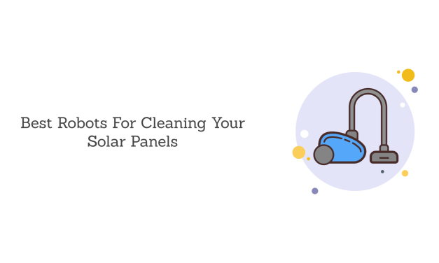 Top 10 Solar Panel Cleaning Robots & Things To Consider Before Buying One