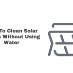 How To Effectively Your Clean Solar Panels Without Water