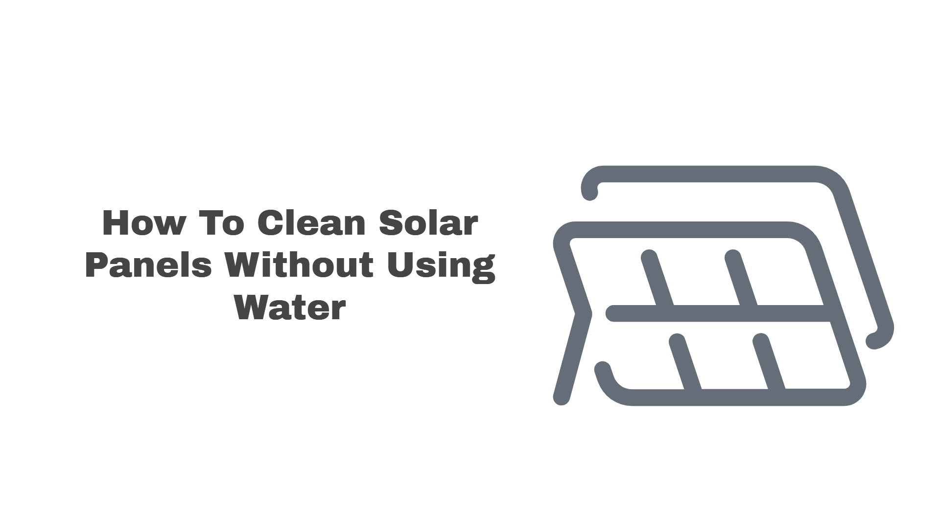 how to clean solar panels without water