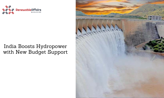 India Boosts Hydropower with New Budget Support