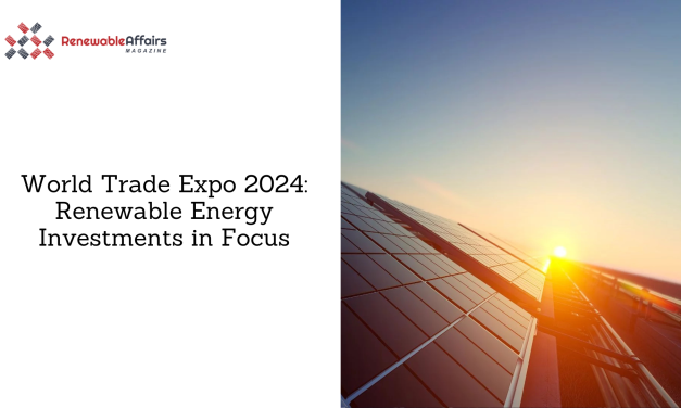 World Trade Expo 2024: Renewable Energy Investments in Focus