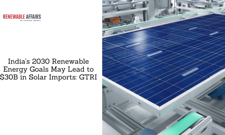 India’s 2030 Renewable Energy Goals May Lead to $30B in Solar Imports: GTRI