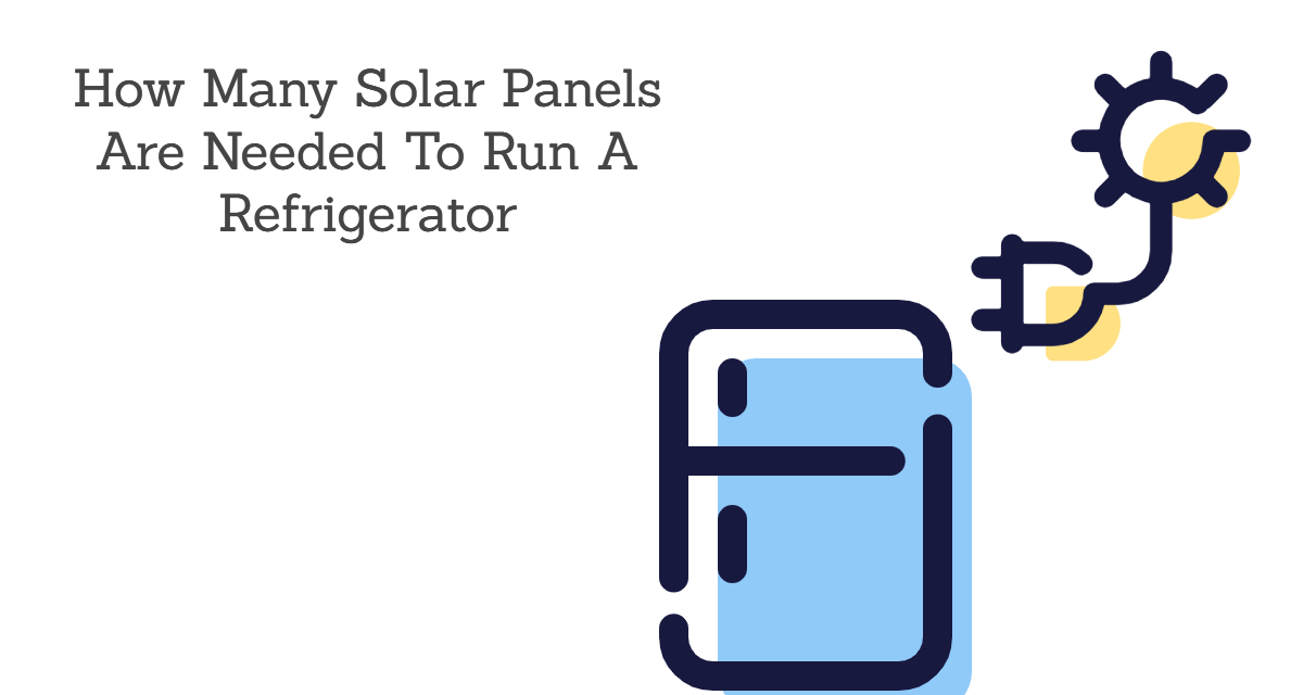 How Many Solar Panels Do You Need To Run A Refrigerator