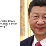 China’s Tax Policy Shake-Up: A Blow to India’s Solar Industry?