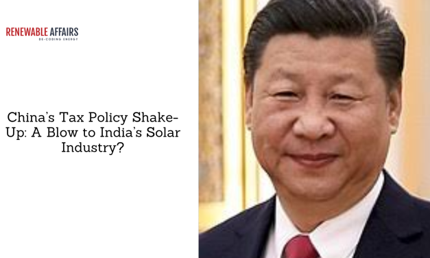 China’s Tax Policy Shake-Up: A Blow to India’s Solar Industry?