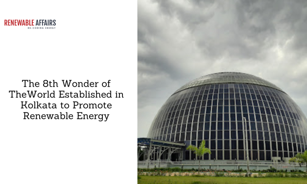 The 8th Wonder of the World established in Kolkata to promote Renewable Energy