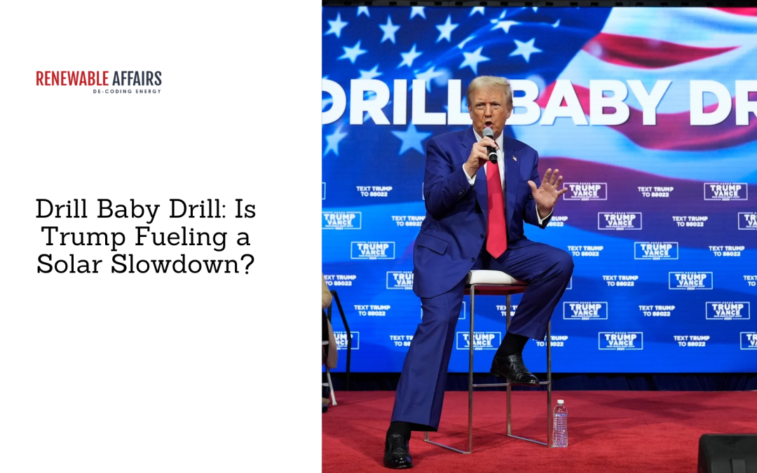 Drill Baby Drill: Is Trump Fueling a Solar Slowdown?