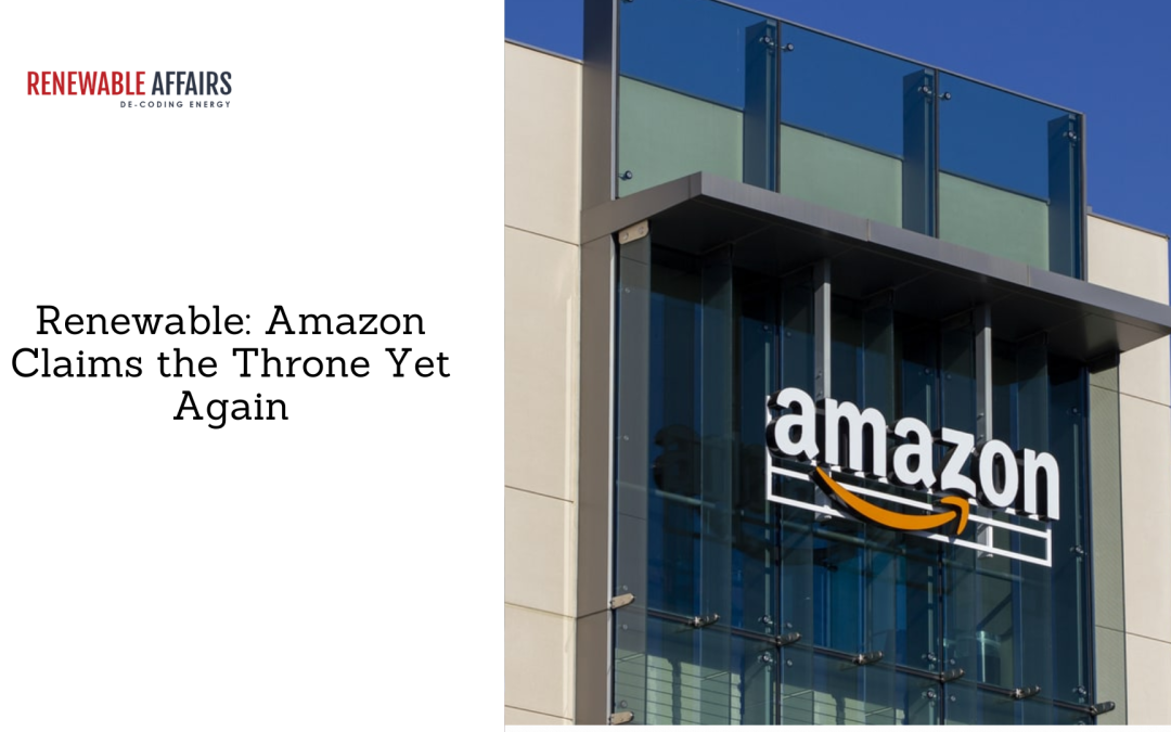 Renewable: Amazon Claims the Throne Yet Again