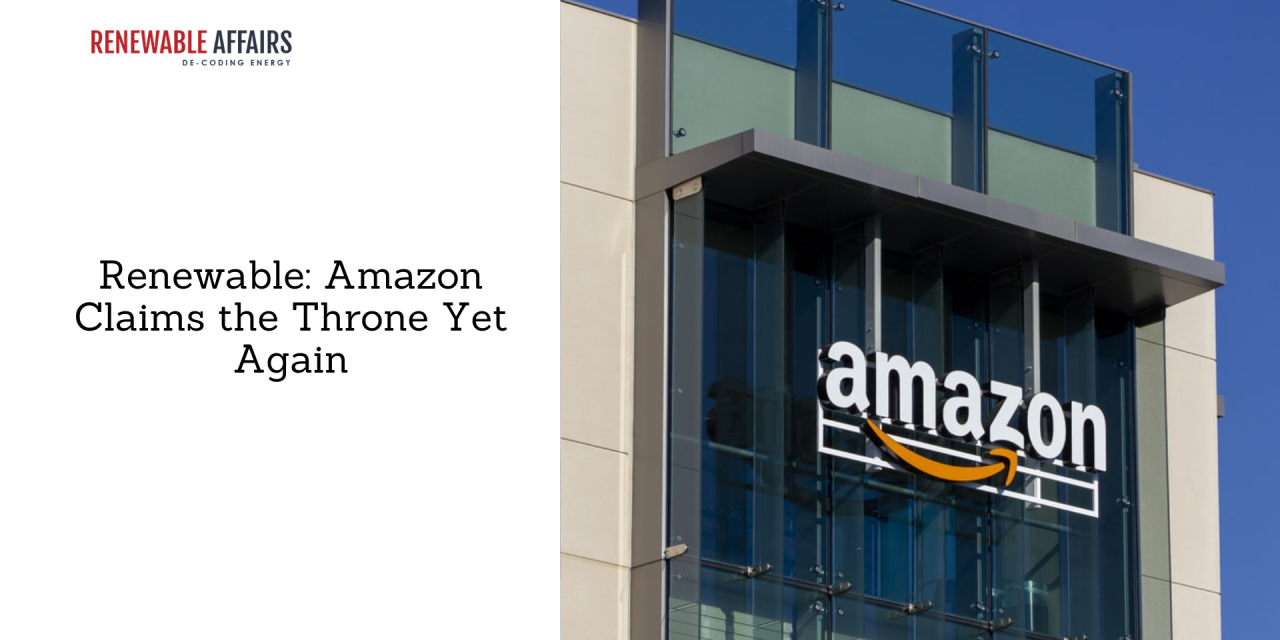 Renewable: Amazon Claims the Throne Yet Again