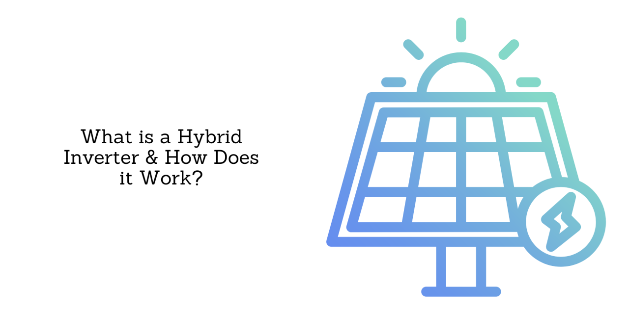 What is a Hybrid Inverter & How Does it Work?