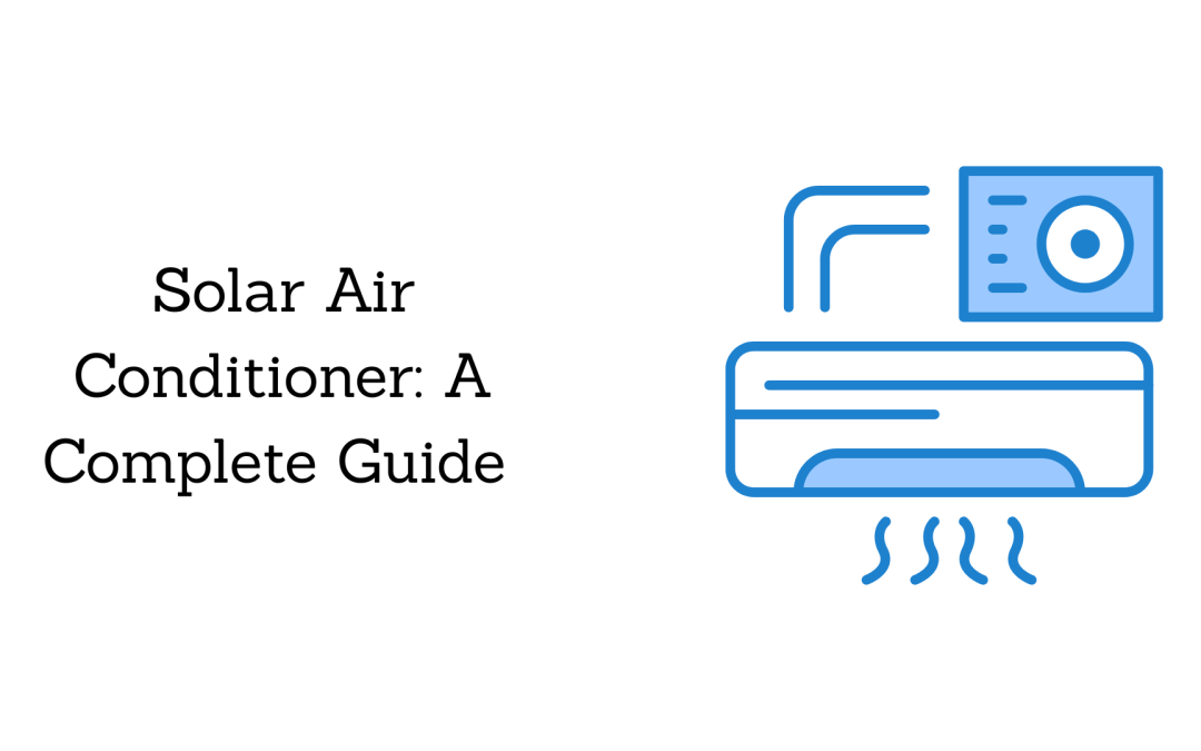 Solar Air Conditioner: A Complete Guide