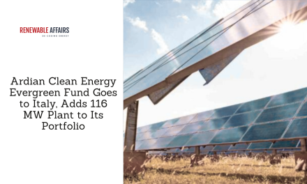 Ardian Clean Energy Evergreen Fund Goes to Italy, Adds 116 MW Plant to Its Portfolio
