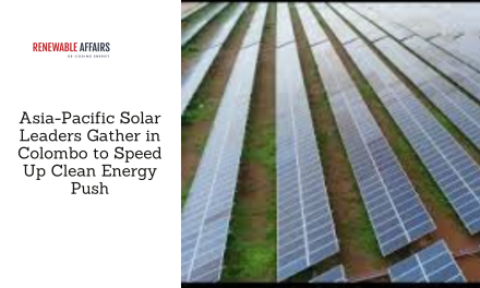 Asia-Pacific Solar Leaders Gather in Colombo to Speed Up Clean Energy Push