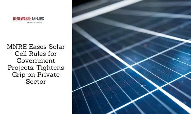 MNRE Eases Solar Cell Rules for Government Projects, Tightens Grip on Private Sector