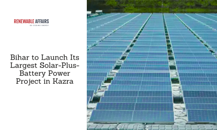 Bihar to Launch Its Largest Solar-Plus-Battery Power Project in Kazra