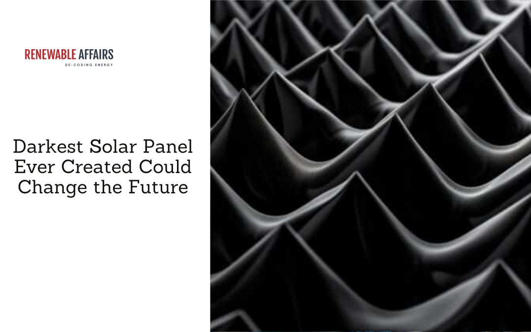 Darkest Solar Panel Ever Created Could Change the Future