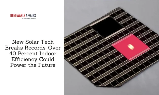 New Solar Tech Breaks Records: Over 40 Percent Indoor Efficiency Could Power the Future