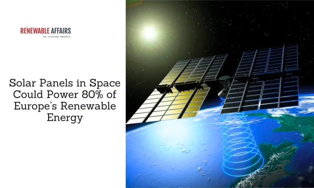Solar Panels in Space Could Power 80% of Europe’s Renewable Energy