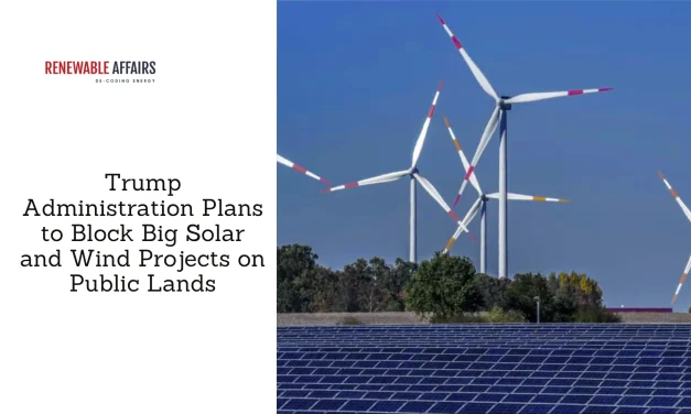 Trump Administration Plans to Block Big Solar and Wind Projects on Public Lands