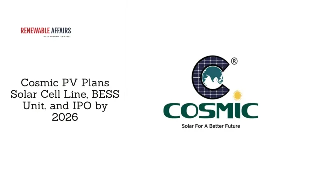 Cosmic PV Plans Solar Cell Line, BESS Unit, and IPO by 2026