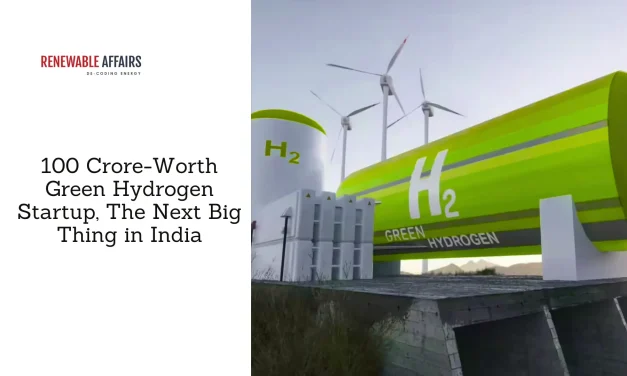 100 Crore-Worth Green Hydrogen Startup, The Next Big Thing in India