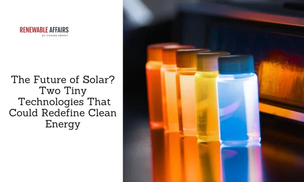 The Future of Solar? Two Tiny Technologies That Could Redefine Clean Energy