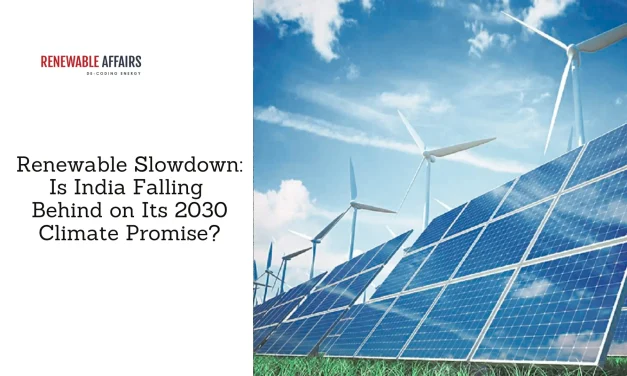 Renewable Slowdown: Is India Falling Behind on Its 2030 Climate Promise?