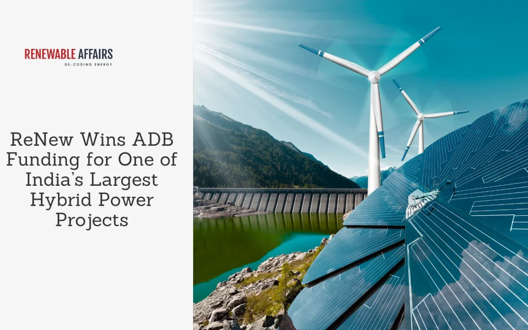 ReNew Wins ADB Funding for One of India’s Largest Hybrid Power Projects