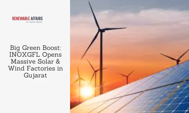 Big Green Boost: INOXGFL Opens Massive Solar & Wind Factories in Gujarat